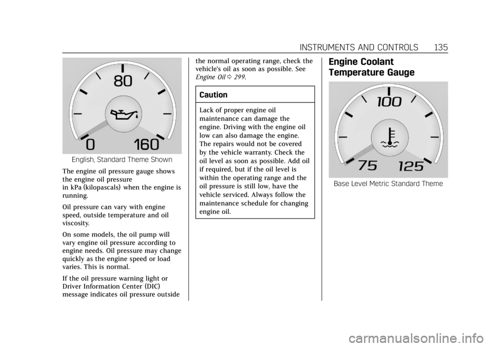 CADILLAC CT6 2019  Owners Manual Cadillac CT6 Owner Manual (GMNA-Localizing-U.S./Canada-12533370) -
2019 - crc - 1/23/19
INSTRUMENTS AND CONTROLS 135
English, Standard Theme Shown
The engine oil pressure gauge shows
the engine oil pr