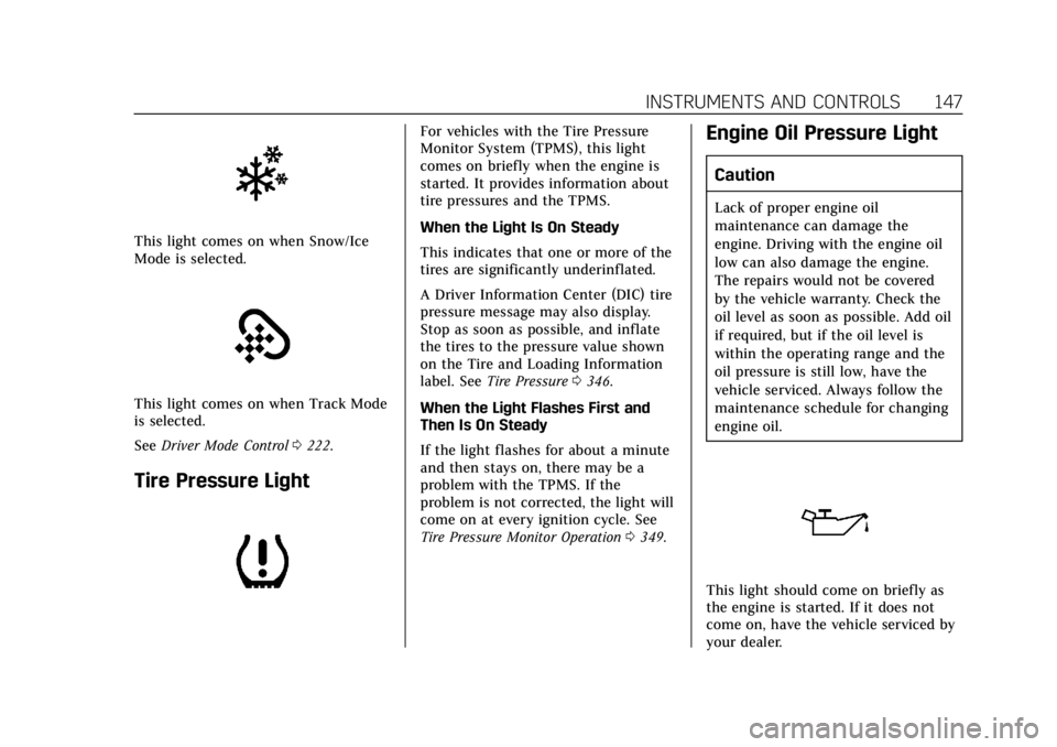 CADILLAC CT6 2019  Owners Manual Cadillac CT6 Owner Manual (GMNA-Localizing-U.S./Canada-12533370) -
2019 - crc - 1/23/19
INSTRUMENTS AND CONTROLS 147
This light comes on when Snow/Ice
Mode is selected.
This light comes on when Track 