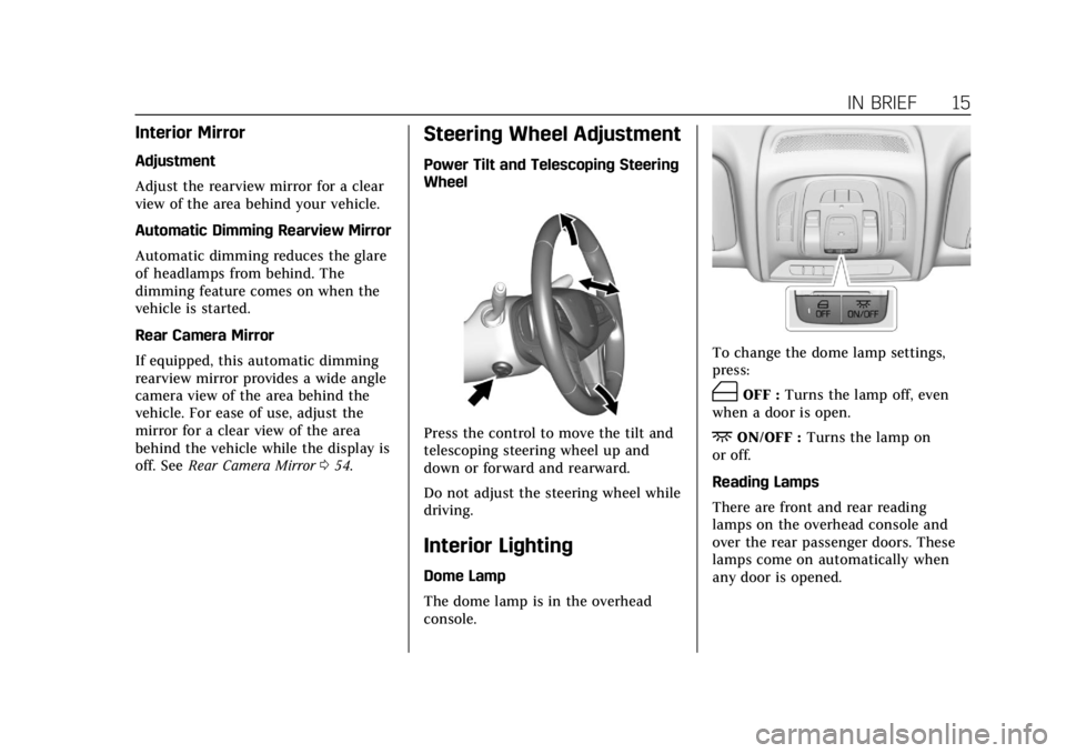 CADILLAC CT6 2019 User Guide Cadillac CT6 Owner Manual (GMNA-Localizing-U.S./Canada-12533370) -
2019 - crc - 1/23/19
IN BRIEF 15
Interior Mirror
Adjustment
Adjust the rearview mirror for a clear
view of the area behind your vehic