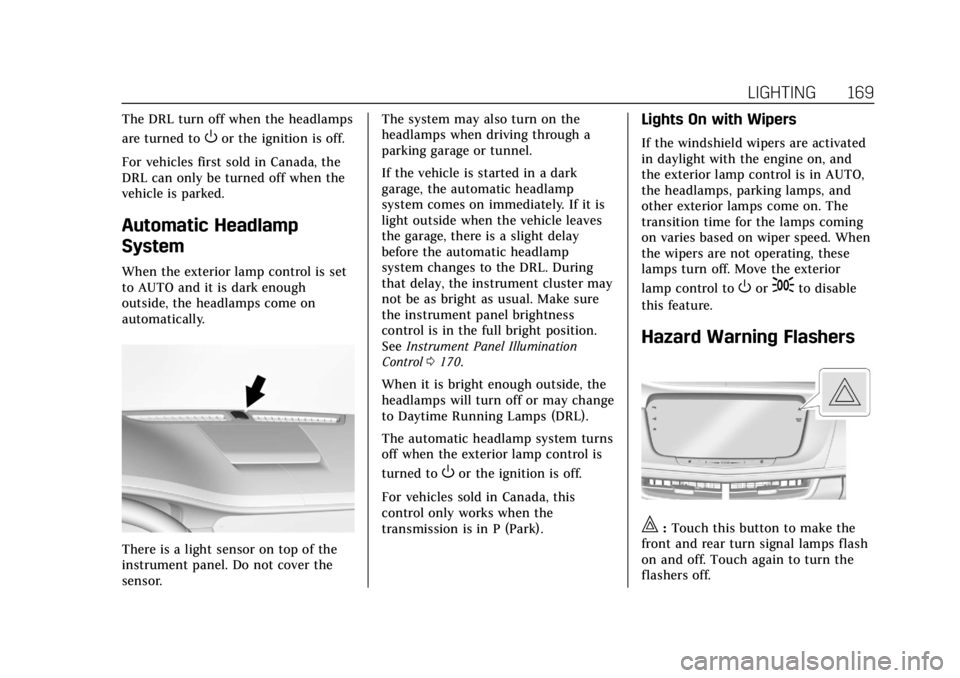CADILLAC CT6 2019  Owners Manual Cadillac CT6 Owner Manual (GMNA-Localizing-U.S./Canada-12533370) -
2019 - crc - 1/23/19
LIGHTING 169
The DRL turn off when the headlamps
are turned to
Oor the ignition is off.
For vehicles first sold 