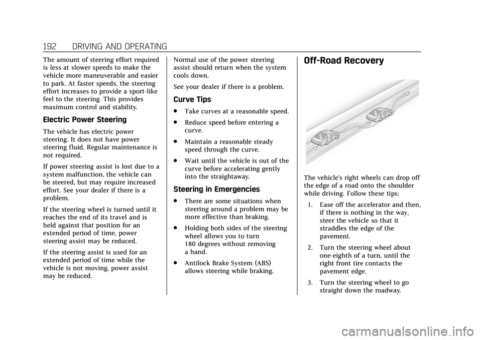 CADILLAC CT6 2019 Owners Manual Cadillac CT6 Owner Manual (GMNA-Localizing-U.S./Canada-12533370) -
2019 - crc - 1/23/19
192 DRIVING AND OPERATING
The amount of steering effort required
is less at slower speeds to make the
vehicle mo CADILLAC CT6 2019 Owners Manual Cadillac CT6 Owner Manual (GMNA-Localizing-U.S./Canada-12533370) -
2019 - crc - 1/23/19
192 DRIVING AND OPERATING
The amount of steering effort required
is less at slower speeds to make the
vehicle mo