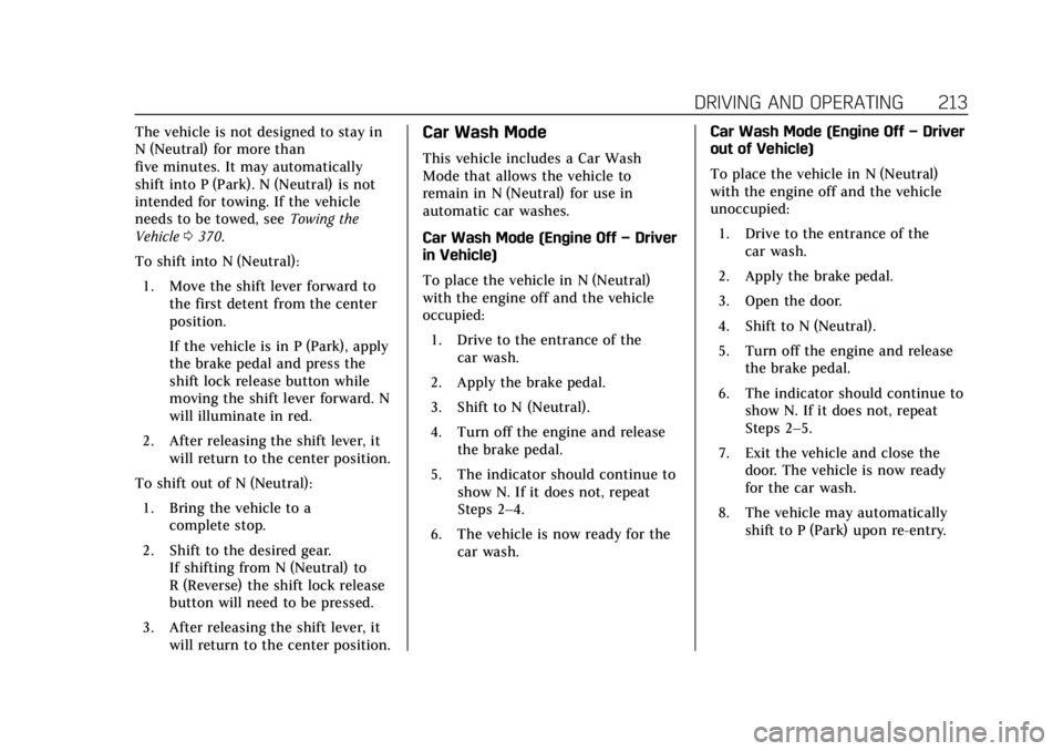CADILLAC CT6 2019 Owners Guide Cadillac CT6 Owner Manual (GMNA-Localizing-U.S./Canada-12533370) -
2019 - crc - 1/23/19
DRIVING AND OPERATING 213
The vehicle is not designed to stay in
N (Neutral) for more than
five minutes. It may CADILLAC CT6 2019 Owners Guide Cadillac CT6 Owner Manual (GMNA-Localizing-U.S./Canada-12533370) -
2019 - crc - 1/23/19
DRIVING AND OPERATING 213
The vehicle is not designed to stay in
N (Neutral) for more than
five minutes. It may
