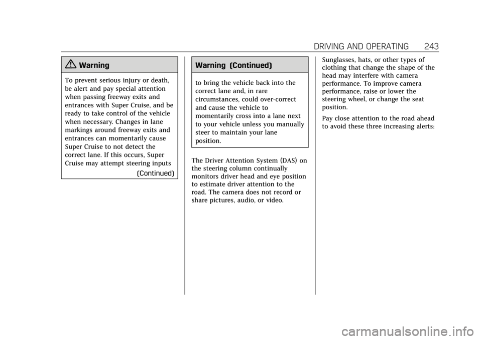 CADILLAC CT6 2019 Owners Manual Cadillac CT6 Owner Manual (GMNA-Localizing-U.S./Canada-12533370) -
2019 - crc - 1/23/19
DRIVING AND OPERATING 243
{Warning
To prevent serious injury or death,
be alert and pay special attention
when p CADILLAC CT6 2019 Owners Manual Cadillac CT6 Owner Manual (GMNA-Localizing-U.S./Canada-12533370) -
2019 - crc - 1/23/19
DRIVING AND OPERATING 243
{Warning
To prevent serious injury or death,
be alert and pay special attention
when p