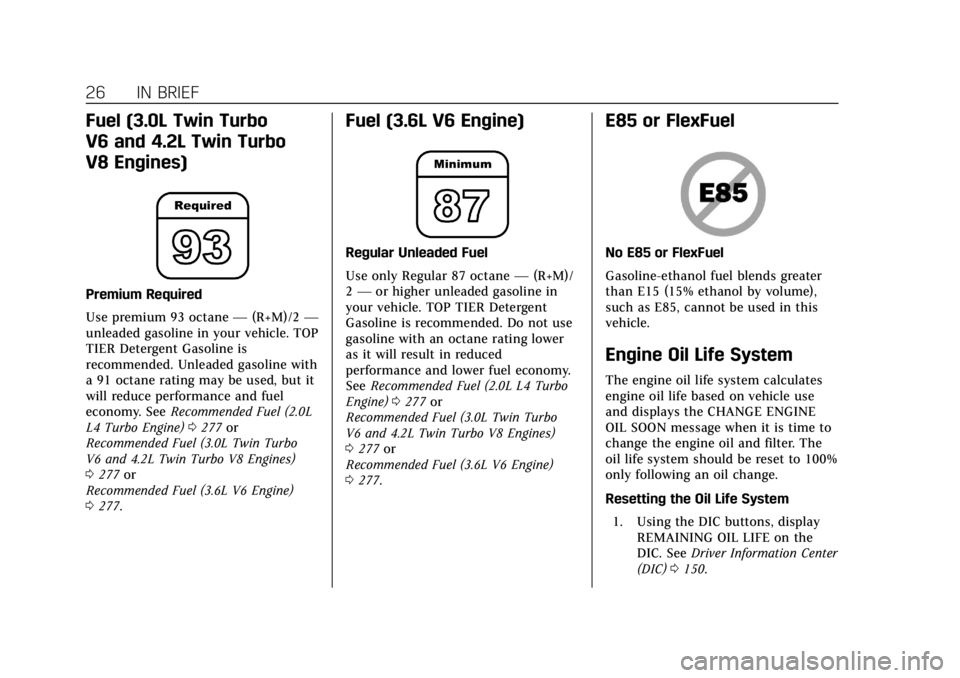 CADILLAC CT6 2019  Owners Manual Cadillac CT6 Owner Manual (GMNA-Localizing-U.S./Canada-12533370) -
2019 - crc - 1/23/19
26 IN BRIEF
Fuel (3.0L Twin Turbo
V6 and 4.2L Twin Turbo
V8 Engines)
Premium Required
Use premium 93 octane—(R