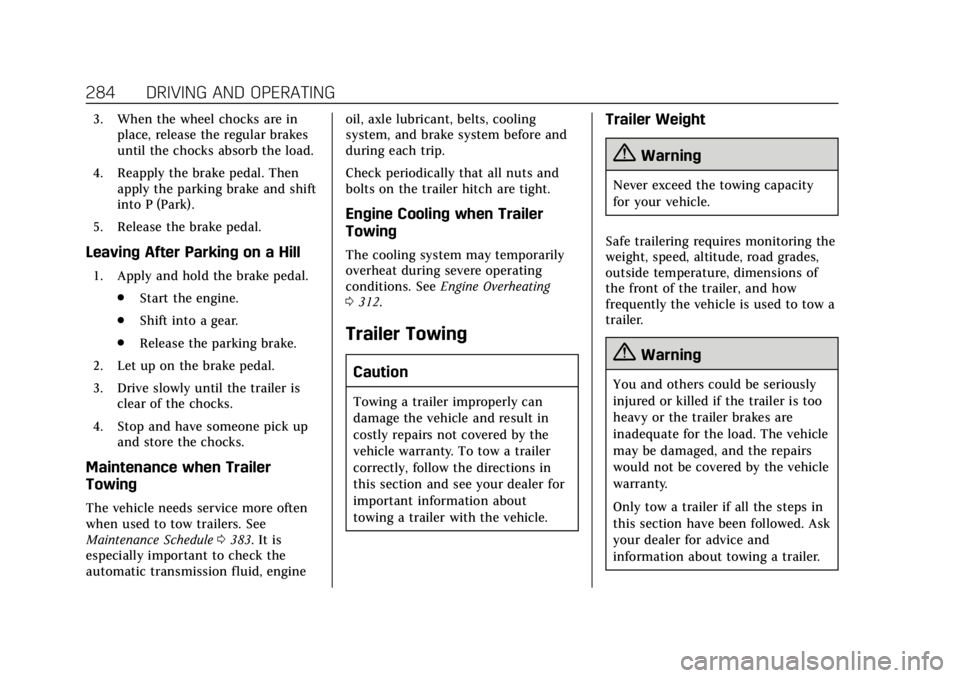 CADILLAC CT6 2019  Owners Manual Cadillac CT6 Owner Manual (GMNA-Localizing-U.S./Canada-12533370) -
2019 - crc - 1/23/19
284 DRIVING AND OPERATING
3. When the wheel chocks are inplace, release the regular brakes
until the chocks abso