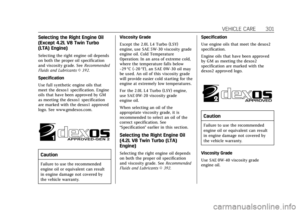CADILLAC CT6 2019 Owners Manual Cadillac CT6 Owner Manual (GMNA-Localizing-U.S./Canada-12533370) -
2019 - crc - 1/23/19
VEHICLE CARE 301
Selecting the Right Engine Oil
(Except 4.2L V8 Twin Turbo
(LTA) Engine)
Selecting the right eng CADILLAC CT6 2019 Owners Manual Cadillac CT6 Owner Manual (GMNA-Localizing-U.S./Canada-12533370) -
2019 - crc - 1/23/19
VEHICLE CARE 301
Selecting the Right Engine Oil
(Except 4.2L V8 Twin Turbo
(LTA) Engine)
Selecting the right eng
