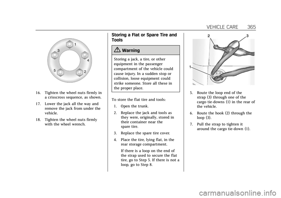 CADILLAC CT6 2019 Owners Manual Cadillac CT6 Owner Manual (GMNA-Localizing-U.S./Canada-12533370) -
2019 - crc - 1/23/19
VEHICLE CARE 365
16. Tighten the wheel nuts firmly ina crisscross sequence, as shown.
17. Lower the jack all the CADILLAC CT6 2019 Owners Manual Cadillac CT6 Owner Manual (GMNA-Localizing-U.S./Canada-12533370) -
2019 - crc - 1/23/19
VEHICLE CARE 365
16. Tighten the wheel nuts firmly ina crisscross sequence, as shown.
17. Lower the jack all the