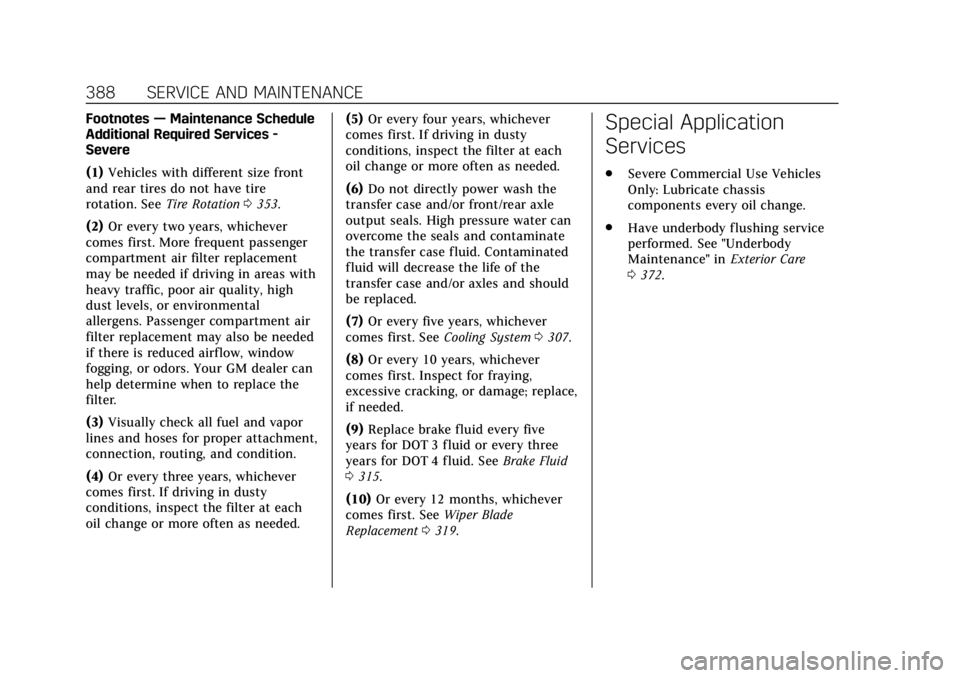 CADILLAC CT6 2019 User Guide Cadillac CT6 Owner Manual (GMNA-Localizing-U.S./Canada-12533370) -
2019 - crc - 1/23/19
388 SERVICE AND MAINTENANCE
Footnotes—Maintenance Schedule
Additional Required Services -
Severe
(1) Vehicles CADILLAC CT6 2019 User Guide Cadillac CT6 Owner Manual (GMNA-Localizing-U.S./Canada-12533370) -
2019 - crc - 1/23/19
388 SERVICE AND MAINTENANCE
Footnotes—Maintenance Schedule
Additional Required Services -
Severe
(1) Vehicles