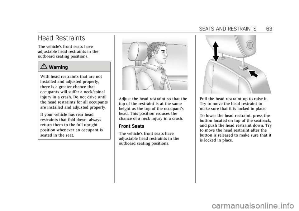 CADILLAC CT6 2019 User Guide Cadillac CT6 Owner Manual (GMNA-Localizing-U.S./Canada-12533370) -
2019 - crc - 1/23/19
SEATS AND RESTRAINTS 63
Head Restraints
The vehicle’s front seats have
adjustable head restraints in the
outbo CADILLAC CT6 2019 User Guide Cadillac CT6 Owner Manual (GMNA-Localizing-U.S./Canada-12533370) -
2019 - crc - 1/23/19
SEATS AND RESTRAINTS 63
Head Restraints
The vehicle’s front seats have
adjustable head restraints in the
outbo