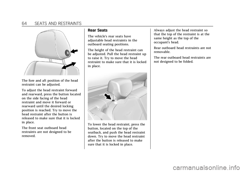 CADILLAC CT6 2019 Repair Manual Cadillac CT6 Owner Manual (GMNA-Localizing-U.S./Canada-12533370) -
2019 - crc - 1/23/19
64 SEATS AND RESTRAINTS
The fore and aft position of the head
restraint can be adjusted.
To adjust the head rest