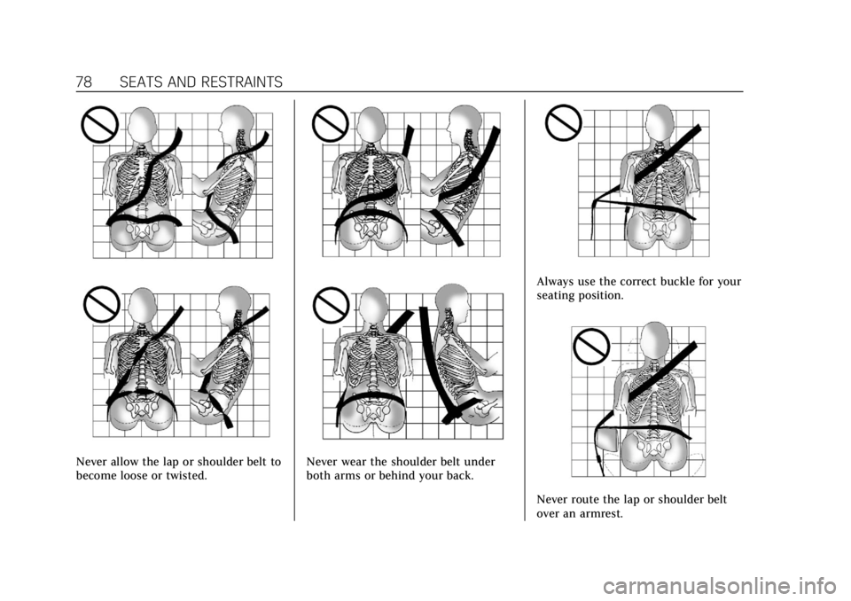 CADILLAC CT6 2019 Manual PDF Cadillac CT6 Owner Manual (GMNA-Localizing-U.S./Canada-12533370) -
2019 - crc - 1/23/19
78 SEATS AND RESTRAINTS
Never allow the lap or shoulder belt to
become loose or twisted.Never wear the shoulder 
