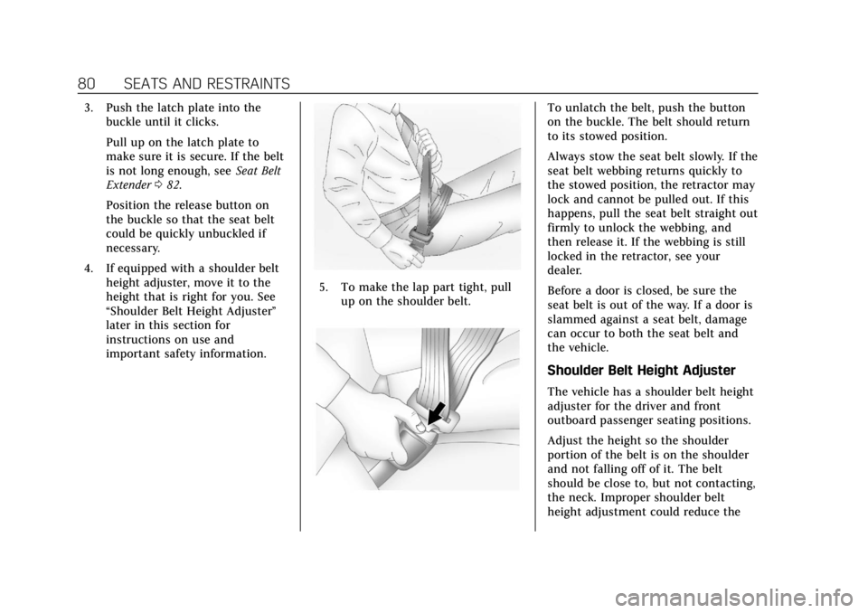 CADILLAC CT6 2019 Owners Manual Cadillac CT6 Owner Manual (GMNA-Localizing-U.S./Canada-12533370) -
2019 - crc - 1/23/19
80 SEATS AND RESTRAINTS
3. Push the latch plate into thebuckle until it clicks.
Pull up on the latch plate to
ma CADILLAC CT6 2019 Owners Manual Cadillac CT6 Owner Manual (GMNA-Localizing-U.S./Canada-12533370) -
2019 - crc - 1/23/19
80 SEATS AND RESTRAINTS
3. Push the latch plate into thebuckle until it clicks.
Pull up on the latch plate to
ma