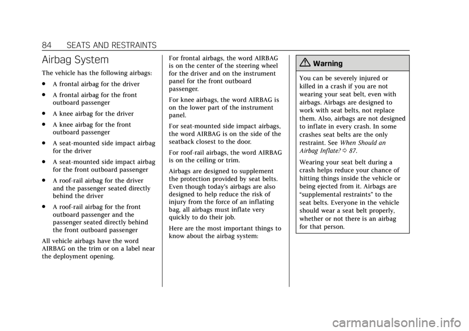 CADILLAC CT6 2019 User Guide Cadillac CT6 Owner Manual (GMNA-Localizing-U.S./Canada-12533370) -
2019 - crc - 1/23/19
84 SEATS AND RESTRAINTS
Airbag System
The vehicle has the following airbags:
.A frontal airbag for the driver
. CADILLAC CT6 2019 User Guide Cadillac CT6 Owner Manual (GMNA-Localizing-U.S./Canada-12533370) -
2019 - crc - 1/23/19
84 SEATS AND RESTRAINTS
Airbag System
The vehicle has the following airbags:
.A frontal airbag for the driver
.