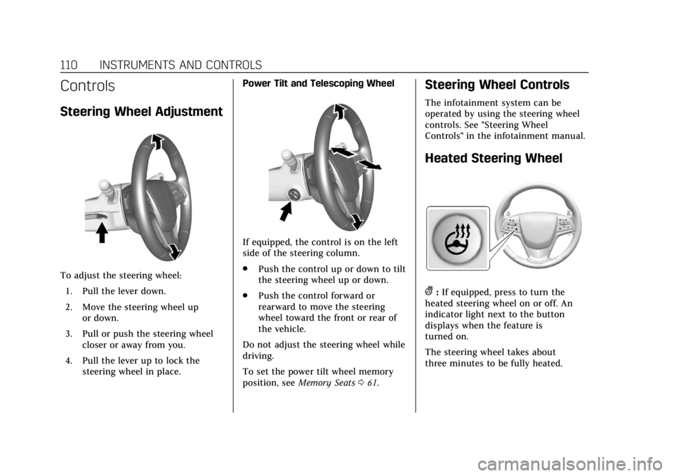 CADILLAC CTS 2019 Owners Guide Cadillac CTS/CTS-V Owner Manual (GMNA-Localizing-U.S./Canada/Mexico-
12460273) - 2019 - CRC - 5/8/18
110 INSTRUMENTS AND CONTROLS
Controls
Steering Wheel Adjustment
To adjust the steering wheel:1. Pul CADILLAC CTS 2019 Owners Guide Cadillac CTS/CTS-V Owner Manual (GMNA-Localizing-U.S./Canada/Mexico-
12460273) - 2019 - CRC - 5/8/18
110 INSTRUMENTS AND CONTROLS
Controls
Steering Wheel Adjustment
To adjust the steering wheel:1. Pul