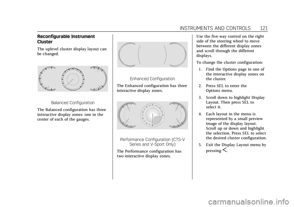 CADILLAC CTS 2019 Owners Guide Cadillac CTS/CTS-V Owner Manual (GMNA-Localizing-U.S./Canada/Mexico-
12460273) - 2019 - CRC - 5/8/18
INSTRUMENTS AND CONTROLS 121
Reconfigurable Instrument
Cluster
The uplevel cluster display layout c CADILLAC CTS 2019 Owners Guide Cadillac CTS/CTS-V Owner Manual (GMNA-Localizing-U.S./Canada/Mexico-
12460273) - 2019 - CRC - 5/8/18
INSTRUMENTS AND CONTROLS 121
Reconfigurable Instrument
Cluster
The uplevel cluster display layout c
