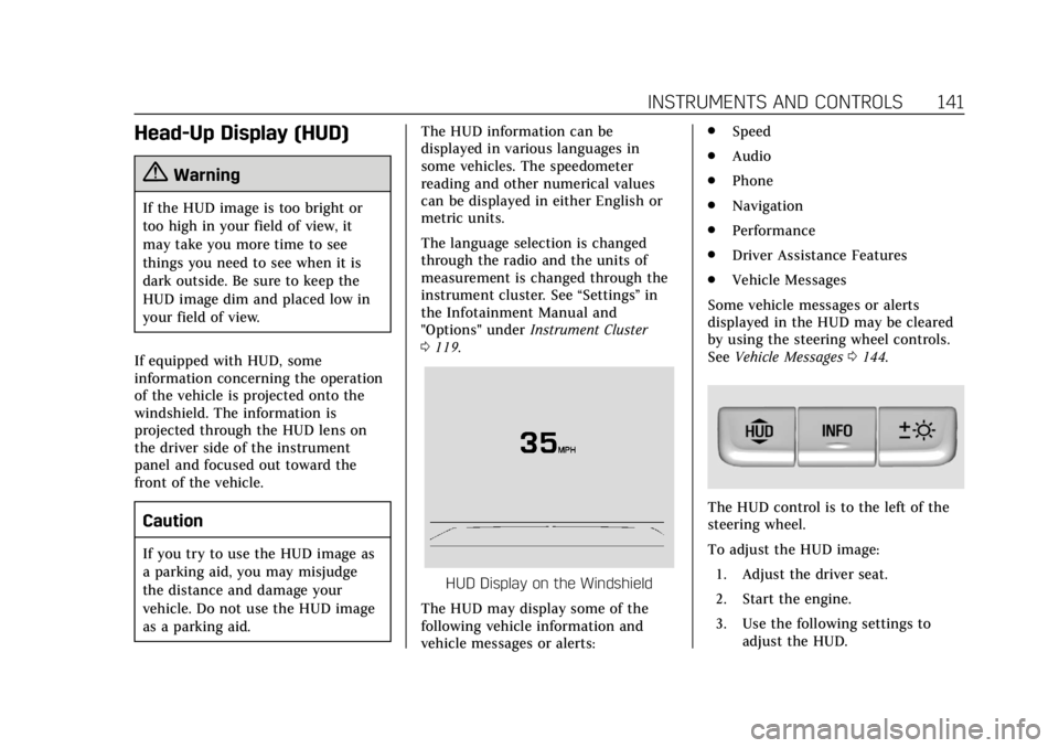 CADILLAC CTS 2019  Owners Manual Cadillac CTS/CTS-V Owner Manual (GMNA-Localizing-U.S./Canada/Mexico-
12460273) - 2019 - CRC - 5/8/18
INSTRUMENTS AND CONTROLS 141
Head-Up Display (HUD)
{Warning
If the HUD image is too bright or
too h