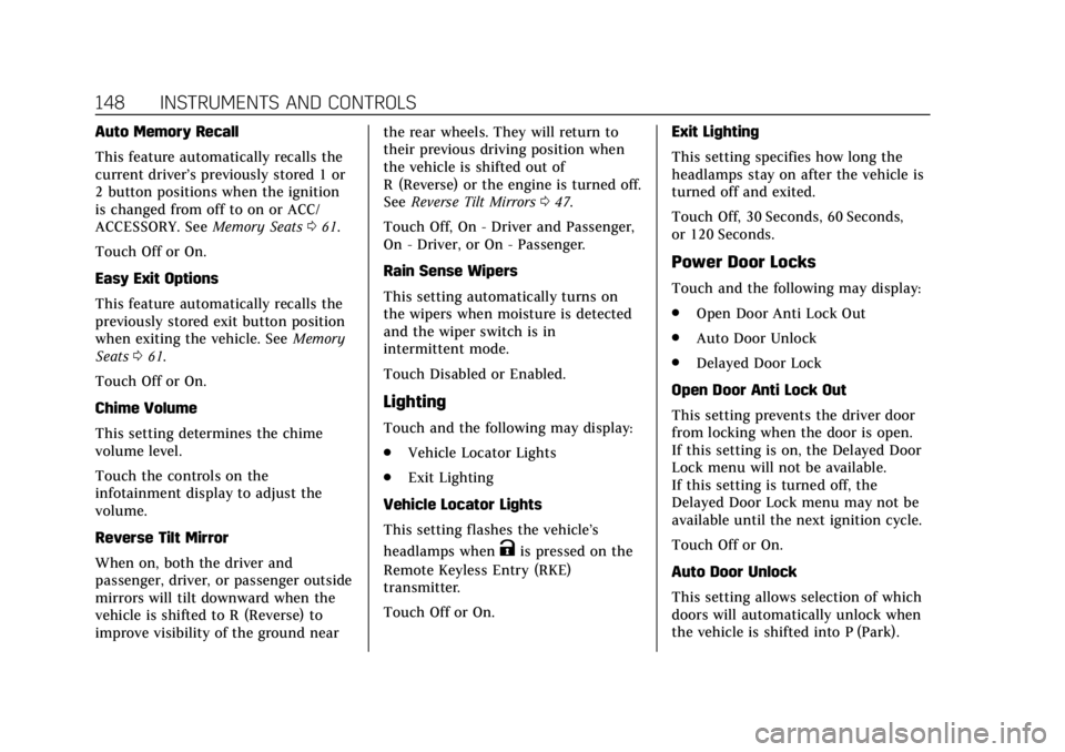 CADILLAC CTS 2019 User Guide Cadillac CTS/CTS-V Owner Manual (GMNA-Localizing-U.S./Canada/Mexico-
12460273) - 2019 - CRC - 5/8/18
148 INSTRUMENTS AND CONTROLS
Auto Memory Recall
This feature automatically recalls the
current driv CADILLAC CTS 2019 User Guide Cadillac CTS/CTS-V Owner Manual (GMNA-Localizing-U.S./Canada/Mexico-
12460273) - 2019 - CRC - 5/8/18
148 INSTRUMENTS AND CONTROLS
Auto Memory Recall
This feature automatically recalls the
current driv