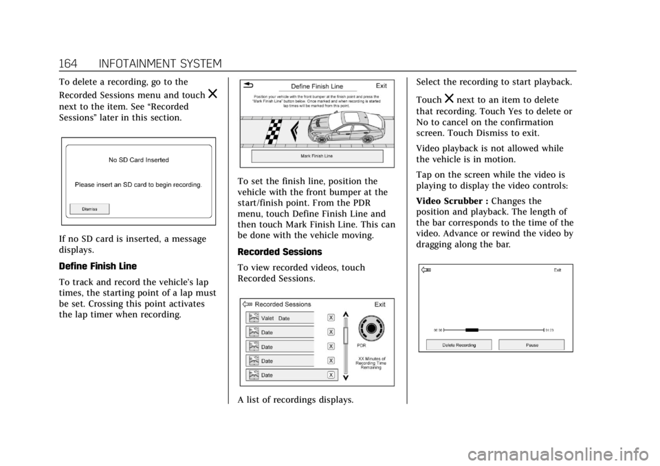 CADILLAC CTS 2019  Owners Manual Cadillac CTS/CTS-V Owner Manual (GMNA-Localizing-U.S./Canada/Mexico-
12460273) - 2019 - CRC - 5/8/18
164 INFOTAINMENT SYSTEM
To delete a recording, go to the
Recorded Sessions menu and touch
z
next to