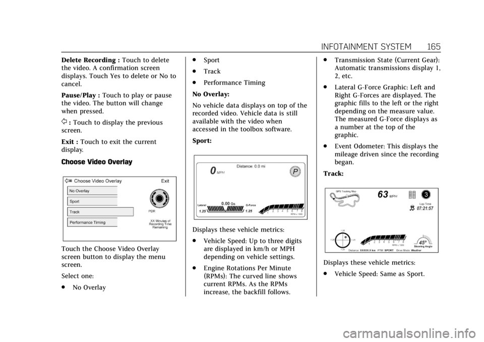 CADILLAC CTS 2019 Owners Manual Cadillac CTS/CTS-V Owner Manual (GMNA-Localizing-U.S./Canada/Mexico-
12460273) - 2019 - CRC - 5/8/18
INFOTAINMENT SYSTEM 165
Delete Recording :Touch to delete
the video. A confirmation screen
displays CADILLAC CTS 2019 Owners Manual Cadillac CTS/CTS-V Owner Manual (GMNA-Localizing-U.S./Canada/Mexico-
12460273) - 2019 - CRC - 5/8/18
INFOTAINMENT SYSTEM 165
Delete Recording :Touch to delete
the video. A confirmation screen
displays