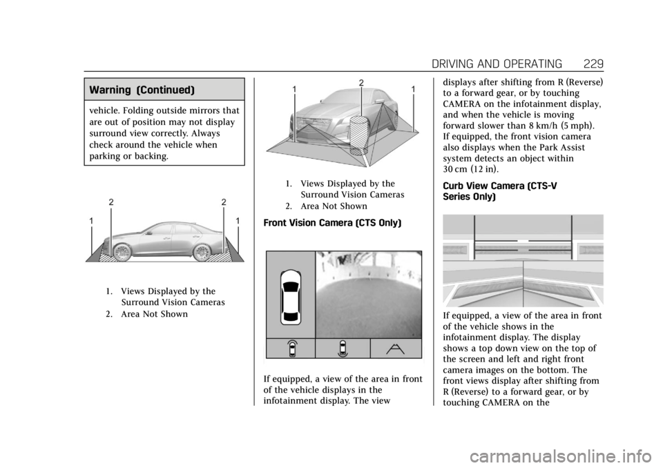 CADILLAC CTS 2019 Owners Manual Cadillac CTS/CTS-V Owner Manual (GMNA-Localizing-U.S./Canada/Mexico-
12460273) - 2019 - CRC - 5/16/18
DRIVING AND OPERATING 229
Warning (Continued)
vehicle. Folding outside mirrors that
are out of pos CADILLAC CTS 2019 Owners Manual Cadillac CTS/CTS-V Owner Manual (GMNA-Localizing-U.S./Canada/Mexico-
12460273) - 2019 - CRC - 5/16/18
DRIVING AND OPERATING 229
Warning (Continued)
vehicle. Folding outside mirrors that
are out of pos