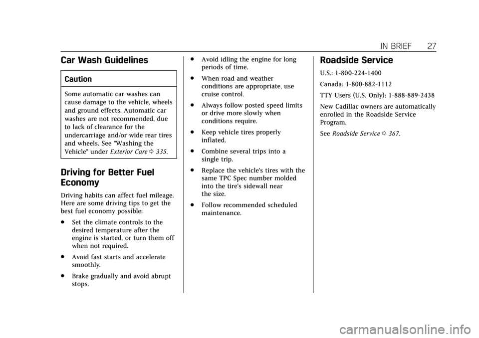 CADILLAC CTS 2019  Owners Manual Cadillac CTS/CTS-V Owner Manual (GMNA-Localizing-U.S./Canada/Mexico-
12460273) - 2019 - CRC - 5/8/18
IN BRIEF 27
Car Wash Guidelines
Caution
Some automatic car washes can
cause damage to the vehicle, 