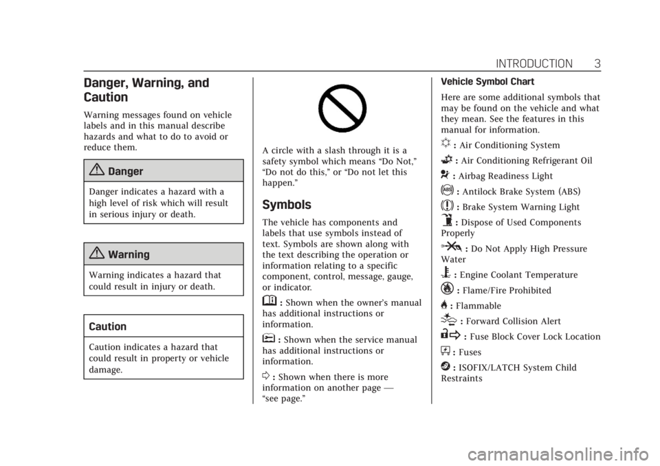 CADILLAC CTS 2019 Owners Manual Cadillac CTS/CTS-V Owner Manual (GMNA-Localizing-U.S./Canada/Mexico-
12460273) - 2019 - CRC - 5/8/18
INTRODUCTION 3
Danger, Warning, and
Caution
Warning messages found on vehicle
labels and in this ma CADILLAC CTS 2019 Owners Manual Cadillac CTS/CTS-V Owner Manual (GMNA-Localizing-U.S./Canada/Mexico-
12460273) - 2019 - CRC - 5/8/18
INTRODUCTION 3
Danger, Warning, and
Caution
Warning messages found on vehicle
labels and in this ma