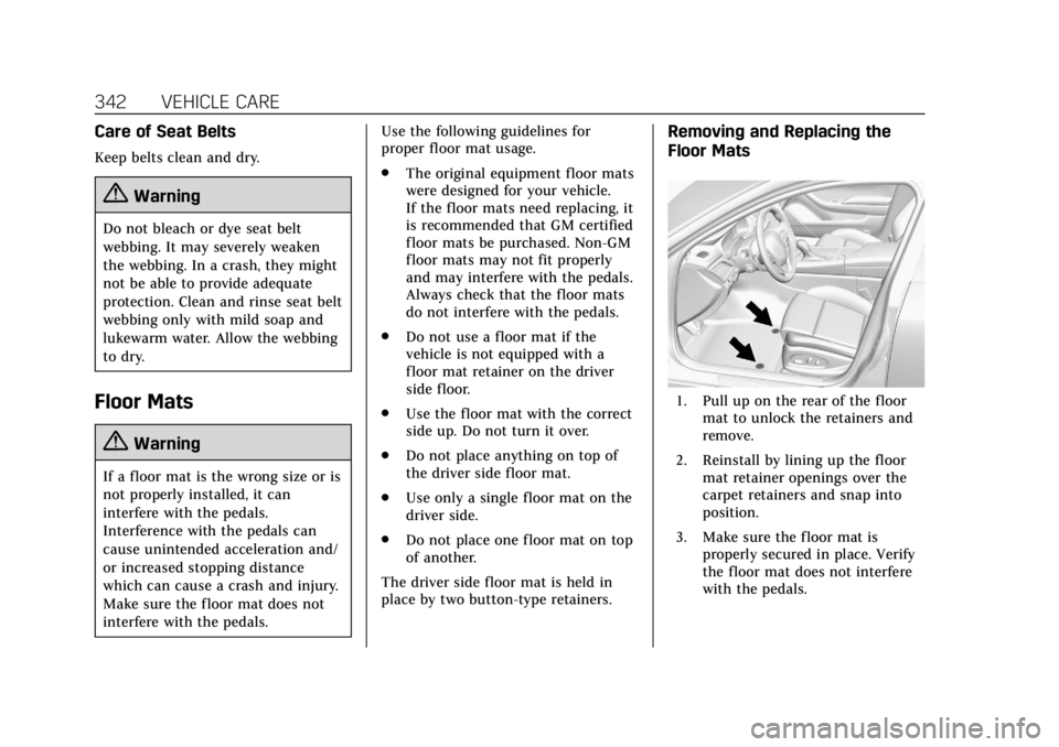 CADILLAC CTS 2019 Owners Manual Cadillac CTS/CTS-V Owner Manual (GMNA-Localizing-U.S./Canada/Mexico-
12460273) - 2019 - CRC - 5/16/18
342 VEHICLE CARE
Care of Seat Belts
Keep belts clean and dry.
{Warning
Do not bleach or dye seat b CADILLAC CTS 2019 Owners Manual Cadillac CTS/CTS-V Owner Manual (GMNA-Localizing-U.S./Canada/Mexico-
12460273) - 2019 - CRC - 5/16/18
342 VEHICLE CARE
Care of Seat Belts
Keep belts clean and dry.
{Warning
Do not bleach or dye seat b