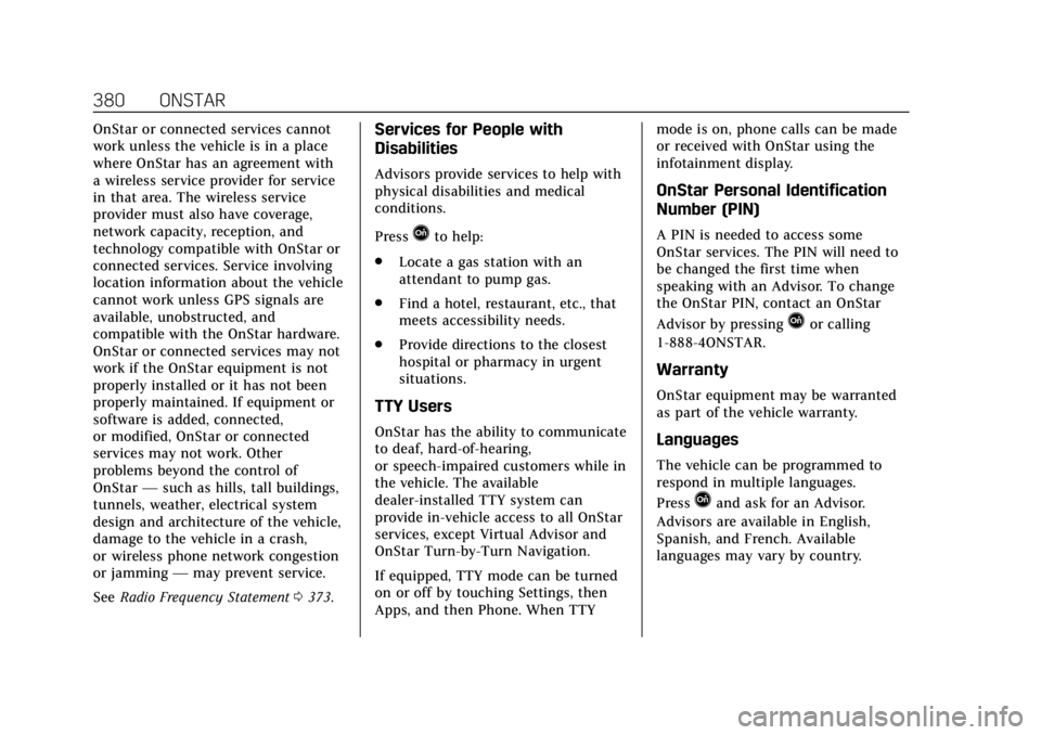 CADILLAC CTS 2019 Owners Manual Cadillac CTS/CTS-V Owner Manual (GMNA-Localizing-U.S./Canada/Mexico-
12460273) - 2019 - CRC - 5/8/18
380 ONSTAR
OnStar or connected services cannot
work unless the vehicle is in a place
where OnStar h CADILLAC CTS 2019 Owners Manual Cadillac CTS/CTS-V Owner Manual (GMNA-Localizing-U.S./Canada/Mexico-
12460273) - 2019 - CRC - 5/8/18
380 ONSTAR
OnStar or connected services cannot
work unless the vehicle is in a place
where OnStar h