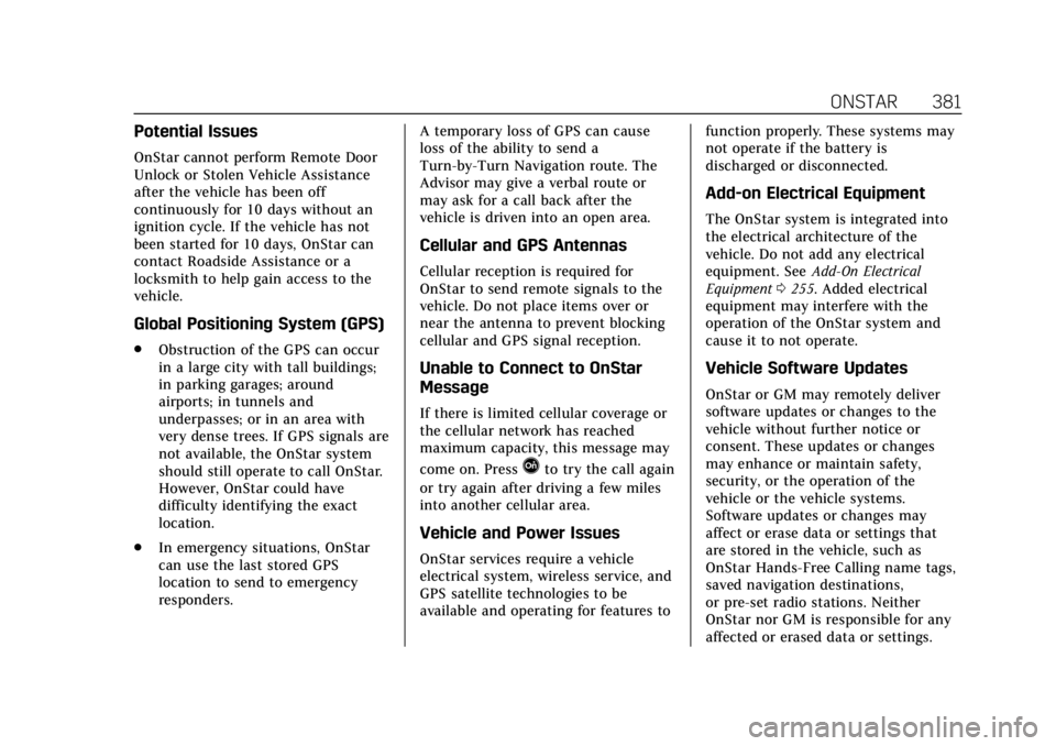 CADILLAC CTS 2019 Owners Manual Cadillac CTS/CTS-V Owner Manual (GMNA-Localizing-U.S./Canada/Mexico-
12460273) - 2019 - CRC - 5/8/18
ONSTAR 381
Potential Issues
OnStar cannot perform Remote Door
Unlock or Stolen Vehicle Assistance
a CADILLAC CTS 2019 Owners Manual Cadillac CTS/CTS-V Owner Manual (GMNA-Localizing-U.S./Canada/Mexico-
12460273) - 2019 - CRC - 5/8/18
ONSTAR 381
Potential Issues
OnStar cannot perform Remote Door
Unlock or Stolen Vehicle Assistance
a