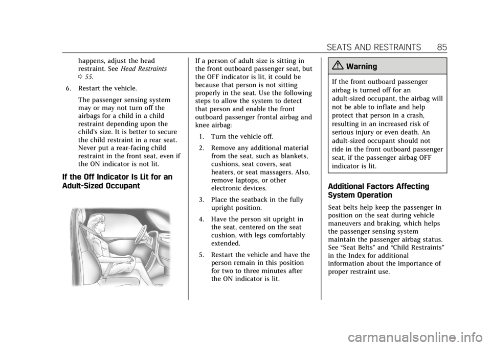 CADILLAC CTS 2019 Owners Guide Cadillac CTS/CTS-V Owner Manual (GMNA-Localizing-U.S./Canada/Mexico-
12460273) - 2019 - CRC - 5/8/18
SEATS AND RESTRAINTS 85
happens, adjust the head
restraint. SeeHead Restraints
0 55.
6. Restart the