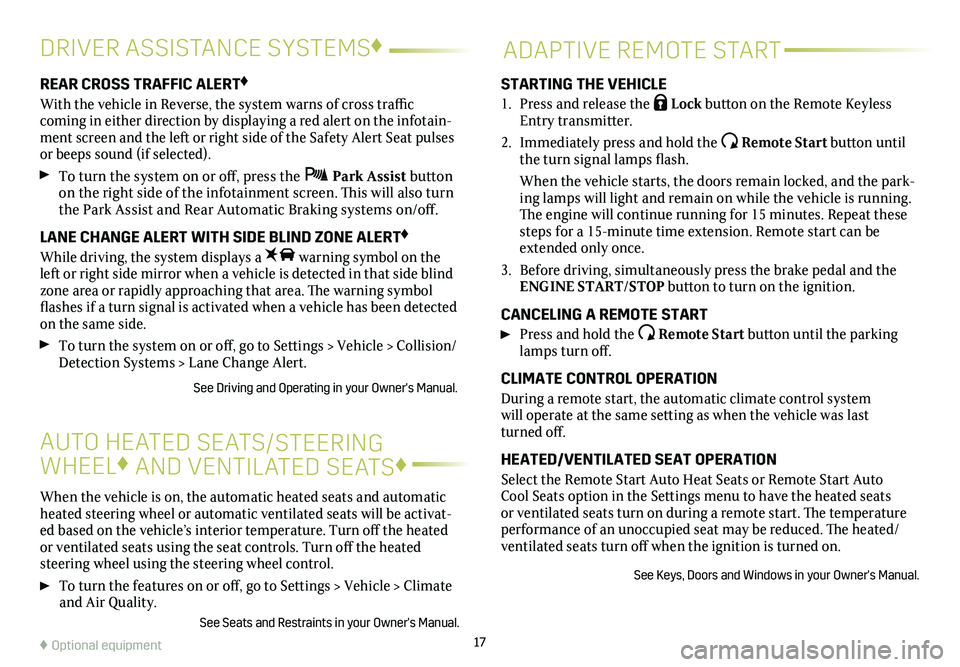 CADILLAC CTS 2019  Convenience & Personalization Guide 17
DRIVER ASSISTANCE SYSTEMS♦
When the vehicle is on, the automatic heated seats and automatic heated steering wheel or automatic ventilated seats will be activat-ed based on the vehicle’s interio