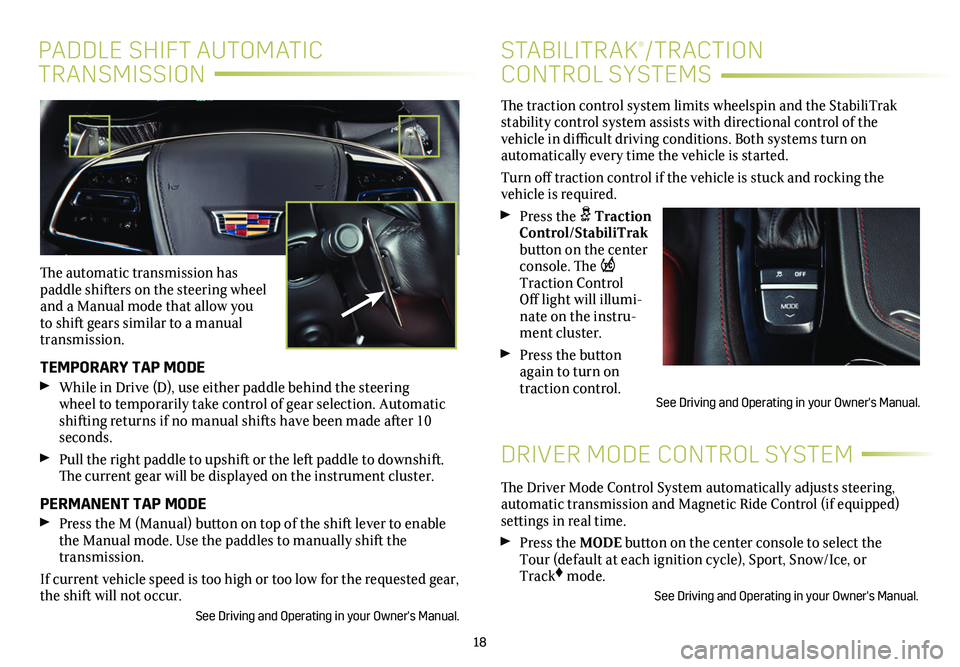 CADILLAC CTS 2019  Convenience & Personalization Guide The traction control system limits wheelspin and the StabiliTrak stability control system assists with directional control of the vehicle in difficult driving conditions. Both systems turn on  
automa