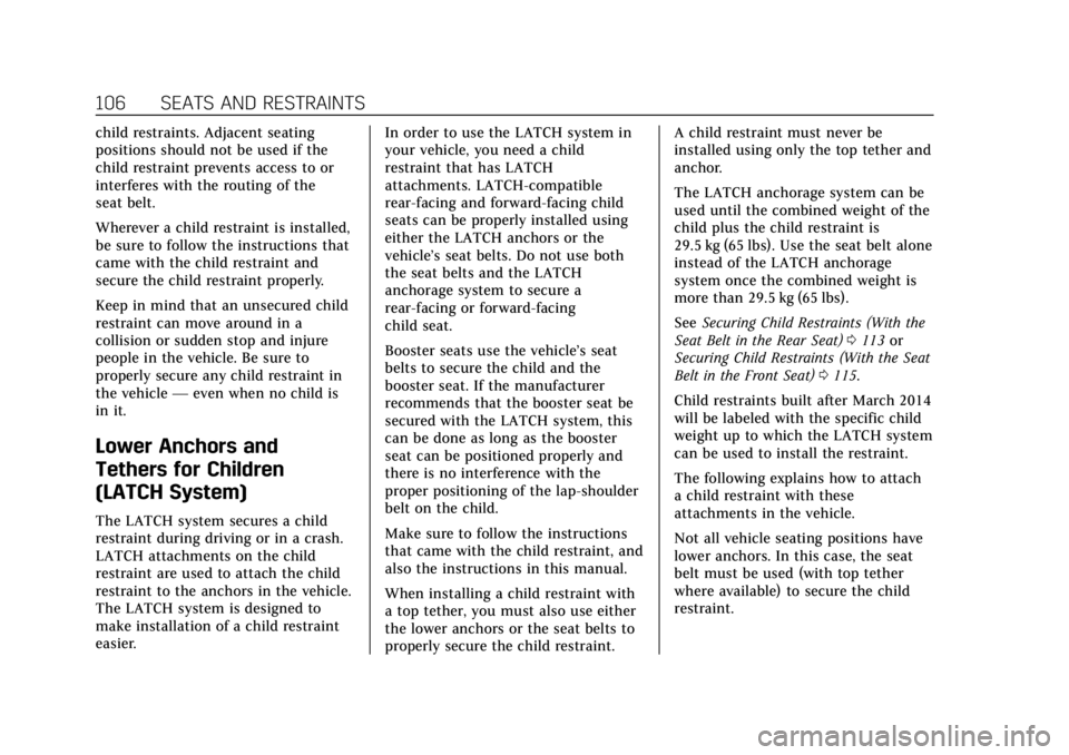 CADILLAC ESCALADE 2019 Owners Manual Cadillac Escalade Owner Manual (GMNA-Localizing-U.S./Canada/Mexico-
12460268) - 2019 - crc - 9/14/18
106 SEATS AND RESTRAINTS
child restraints. Adjacent seating
positions should not be used if the
chi CADILLAC ESCALADE 2019 Owners Manual Cadillac Escalade Owner Manual (GMNA-Localizing-U.S./Canada/Mexico-
12460268) - 2019 - crc - 9/14/18
106 SEATS AND RESTRAINTS
child restraints. Adjacent seating
positions should not be used if the
chi