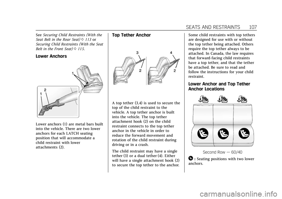 CADILLAC ESCALADE 2019 Owners Manual Cadillac Escalade Owner Manual (GMNA-Localizing-U.S./Canada/Mexico-
12460268) - 2019 - crc - 9/14/18
SEATS AND RESTRAINTS 107
SeeSecuring Child Restraints (With the
Seat Belt in the Rear Seat) 0113 or CADILLAC ESCALADE 2019 Owners Manual Cadillac Escalade Owner Manual (GMNA-Localizing-U.S./Canada/Mexico-
12460268) - 2019 - crc - 9/14/18
SEATS AND RESTRAINTS 107
SeeSecuring Child Restraints (With the
Seat Belt in the Rear Seat) 0113 or