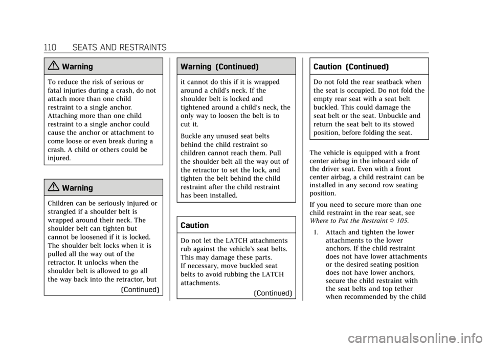 CADILLAC ESCALADE 2019 Owners Manual Cadillac Escalade Owner Manual (GMNA-Localizing-U.S./Canada/Mexico-
12460268) - 2019 - crc - 9/14/18
110 SEATS AND RESTRAINTS
{Warning
To reduce the risk of serious or
fatal injuries during a crash, d CADILLAC ESCALADE 2019 Owners Manual Cadillac Escalade Owner Manual (GMNA-Localizing-U.S./Canada/Mexico-
12460268) - 2019 - crc - 9/14/18
110 SEATS AND RESTRAINTS
{Warning
To reduce the risk of serious or
fatal injuries during a crash, d