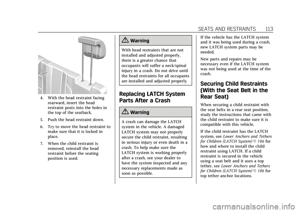 CADILLAC ESCALADE 2019 Owners Manual Cadillac Escalade Owner Manual (GMNA-Localizing-U.S./Canada/Mexico-
12460268) - 2019 - crc - 9/14/18
SEATS AND RESTRAINTS 113
4. With the head restraint facingrearward, insert the head
restraint posts CADILLAC ESCALADE 2019 Owners Manual Cadillac Escalade Owner Manual (GMNA-Localizing-U.S./Canada/Mexico-
12460268) - 2019 - crc - 9/14/18
SEATS AND RESTRAINTS 113
4. With the head restraint facingrearward, insert the head
restraint posts