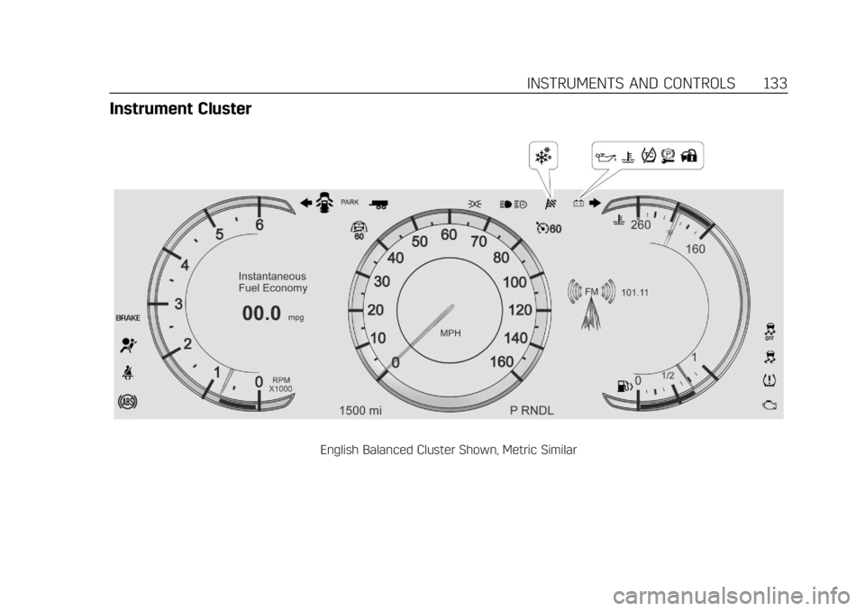 CADILLAC ESCALADE 2019 Owners Manual Cadillac Escalade Owner Manual (GMNA-Localizing-U.S./Canada/Mexico-
12460268) - 2019 - crc - 9/14/18
INSTRUMENTS AND CONTROLS 133
Instrument Cluster
English Balanced Cluster Shown, Metric Similar CADILLAC ESCALADE 2019 Owners Manual Cadillac Escalade Owner Manual (GMNA-Localizing-U.S./Canada/Mexico-
12460268) - 2019 - crc - 9/14/18
INSTRUMENTS AND CONTROLS 133
Instrument Cluster
English Balanced Cluster Shown, Metric Similar