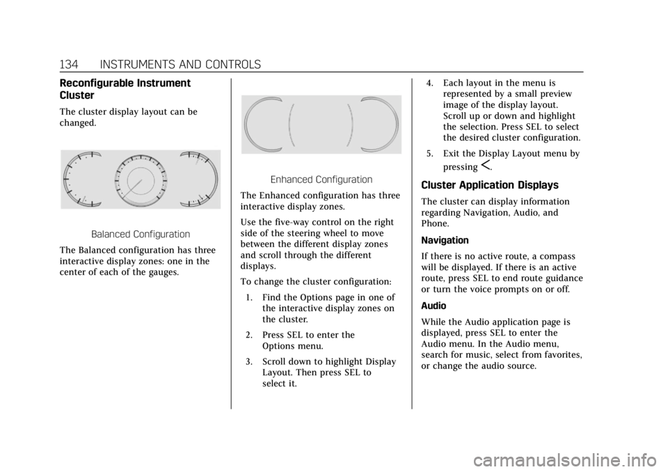 CADILLAC ESCALADE ESV 2019 Owners Guide Cadillac Escalade Owner Manual (GMNA-Localizing-U.S./Canada/Mexico-
12460268) - 2019 - crc - 9/14/18
134 INSTRUMENTS AND CONTROLS
Reconfigurable Instrument
Cluster
The cluster display layout can be
ch CADILLAC ESCALADE ESV 2019 Owners Guide Cadillac Escalade Owner Manual (GMNA-Localizing-U.S./Canada/Mexico-
12460268) - 2019 - crc - 9/14/18
134 INSTRUMENTS AND CONTROLS
Reconfigurable Instrument
Cluster
The cluster display layout can be
ch