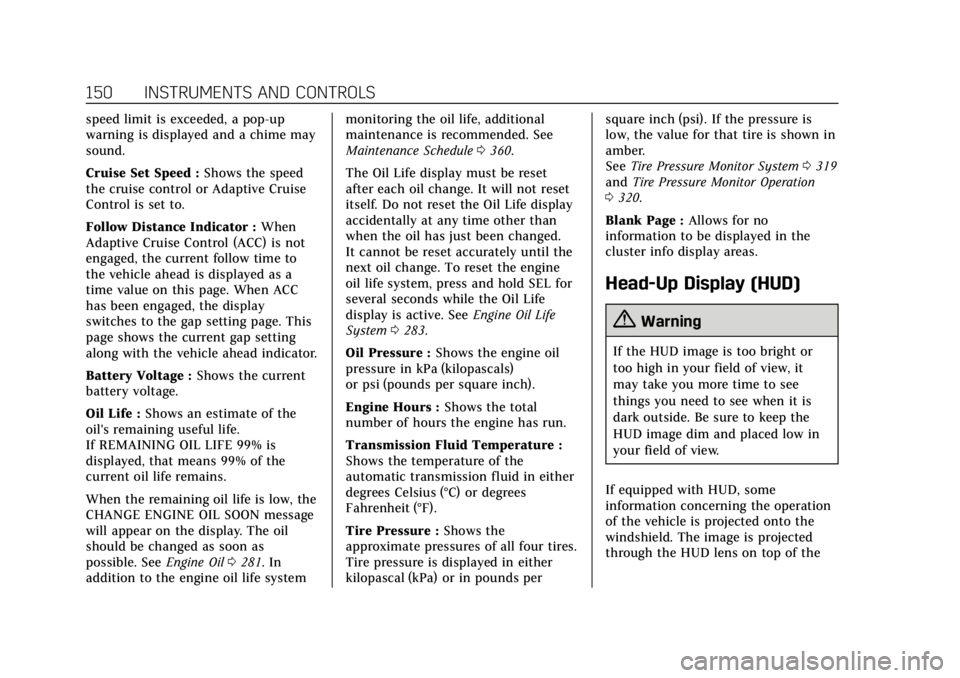 CADILLAC ESCALADE 2019  Owners Manual Cadillac Escalade Owner Manual (GMNA-Localizing-U.S./Canada/Mexico-
12460268) - 2019 - crc - 9/14/18
150 INSTRUMENTS AND CONTROLS
speed limit is exceeded, a pop-up
warning is displayed and a chime may