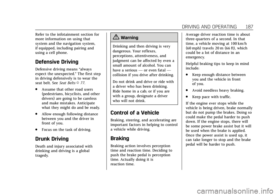 CADILLAC ESCALADE ESV 2019 Owners Manual Cadillac Escalade Owner Manual (GMNA-Localizing-U.S./Canada/Mexico-
12460268) - 2019 - crc - 9/14/18
DRIVING AND OPERATING 187
Refer to the infotainment section for
more information on using that
syst CADILLAC ESCALADE ESV 2019 Owners Manual Cadillac Escalade Owner Manual (GMNA-Localizing-U.S./Canada/Mexico-
12460268) - 2019 - crc - 9/14/18
DRIVING AND OPERATING 187
Refer to the infotainment section for
more information on using that
syst