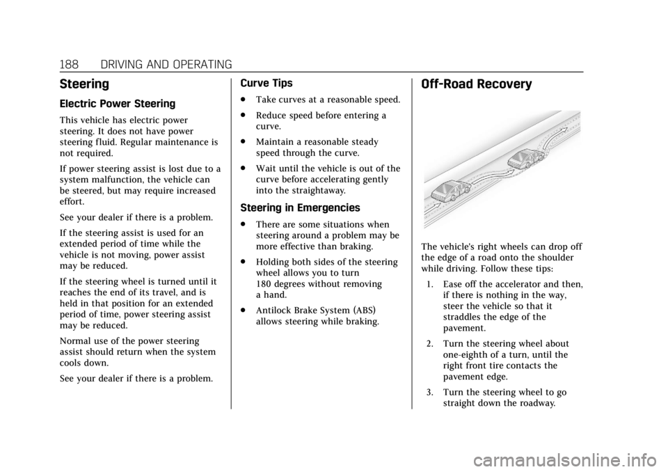 CADILLAC ESCALADE ESV 2019  Owners Manual Cadillac Escalade Owner Manual (GMNA-Localizing-U.S./Canada/Mexico-
12460268) - 2019 - crc - 9/14/18
188 DRIVING AND OPERATING
Steering
Electric Power Steering
This vehicle has electric power
steering