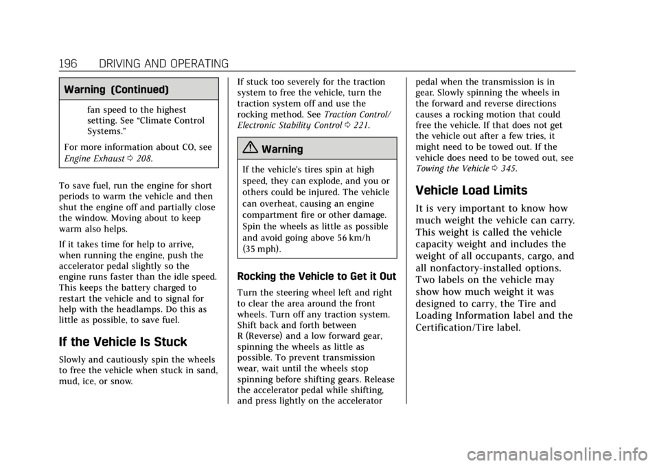 CADILLAC ESCALADE 2019  Owners Manual Cadillac Escalade Owner Manual (GMNA-Localizing-U.S./Canada/Mexico-
12460268) - 2019 - crc - 9/14/18
196 DRIVING AND OPERATING
Warning (Continued)
fan speed to the highest
setting. See“Climate Contr