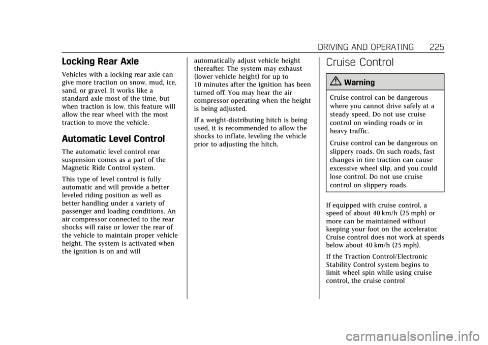 CADILLAC ESCALADE ESV 2019 Owners Manual Cadillac Escalade Owner Manual (GMNA-Localizing-U.S./Canada/Mexico-
12460268) - 2019 - crc - 9/14/18
DRIVING AND OPERATING 225
Locking Rear Axle
Vehicles with a locking rear axle can
give more tractio CADILLAC ESCALADE ESV 2019 Owners Manual Cadillac Escalade Owner Manual (GMNA-Localizing-U.S./Canada/Mexico-
12460268) - 2019 - crc - 9/14/18
DRIVING AND OPERATING 225
Locking Rear Axle
Vehicles with a locking rear axle can
give more tractio
