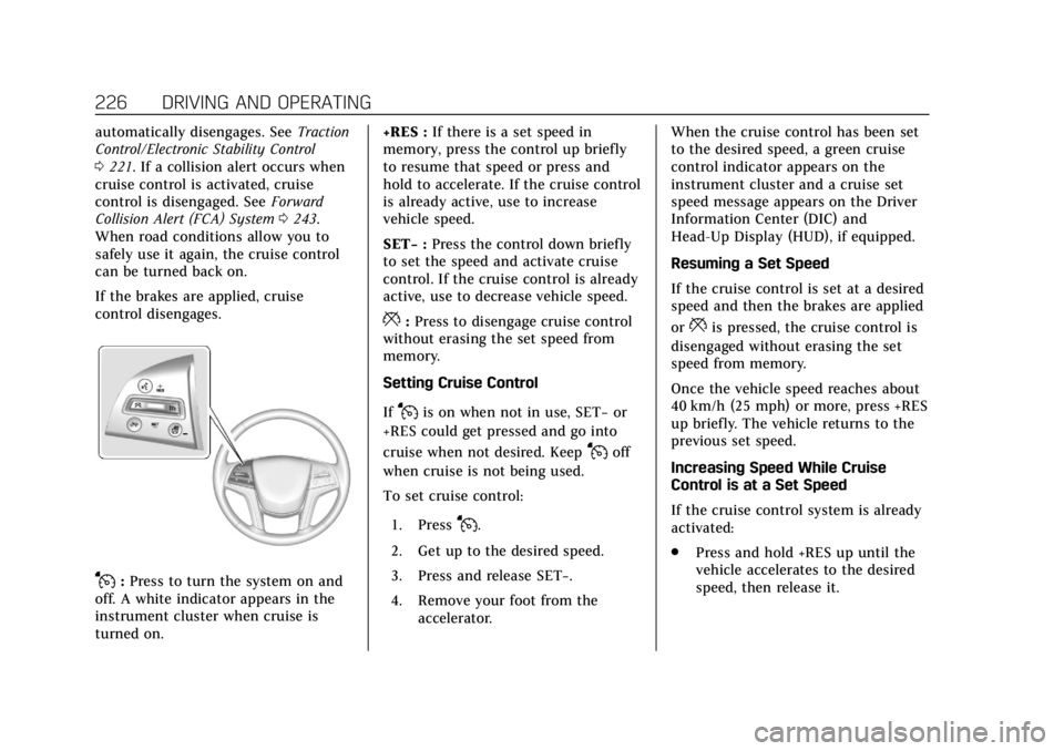 CADILLAC ESCALADE ESV 2019 Owners Guide Cadillac Escalade Owner Manual (GMNA-Localizing-U.S./Canada/Mexico-
12460268) - 2019 - crc - 9/14/18
226 DRIVING AND OPERATING
automatically disengages. SeeTraction
Control/Electronic Stability Contro CADILLAC ESCALADE ESV 2019 Owners Guide Cadillac Escalade Owner Manual (GMNA-Localizing-U.S./Canada/Mexico-
12460268) - 2019 - crc - 9/14/18
226 DRIVING AND OPERATING
automatically disengages. SeeTraction
Control/Electronic Stability Contro