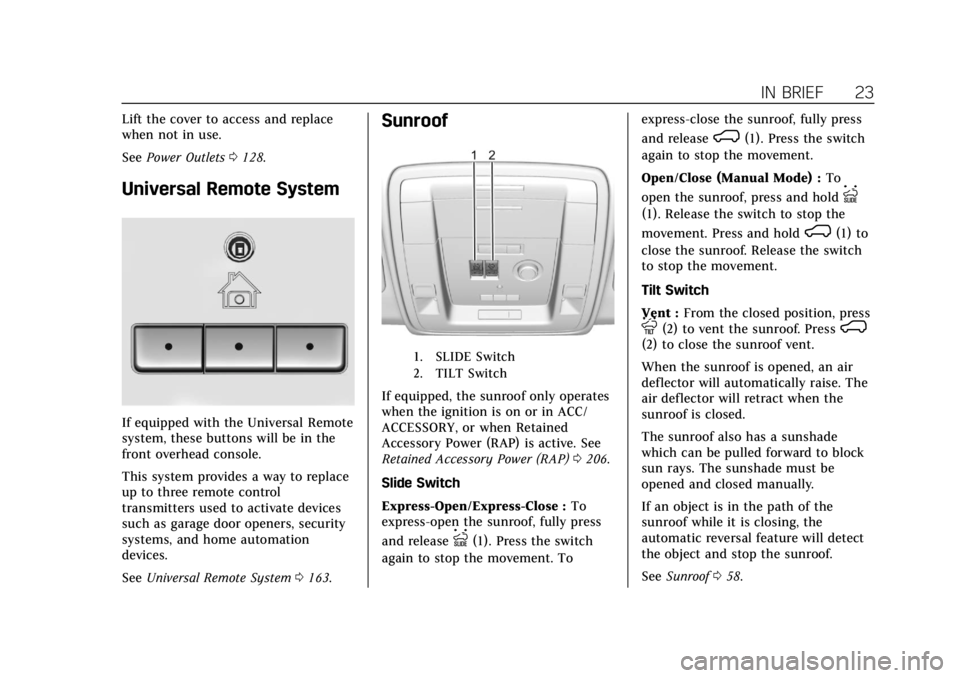 CADILLAC ESCALADE 2019  Owners Manual Cadillac Escalade Owner Manual (GMNA-Localizing-U.S./Canada/Mexico-
12460268) - 2019 - crc - 9/14/18
IN BRIEF 23
Lift the cover to access and replace
when not in use.
SeePower Outlets 0128.
Universal 