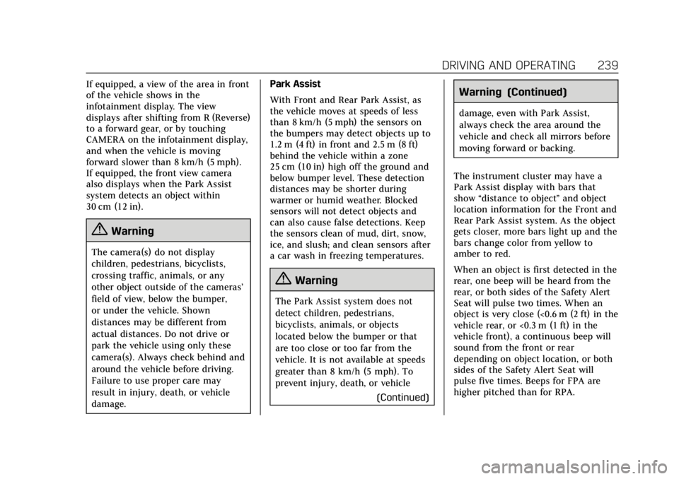 CADILLAC ESCALADE 2019  Owners Manual Cadillac Escalade Owner Manual (GMNA-Localizing-U.S./Canada/Mexico-
12460268) - 2019 - crc - 9/14/18
DRIVING AND OPERATING 239
If equipped, a view of the area in front
of the vehicle shows in the
info