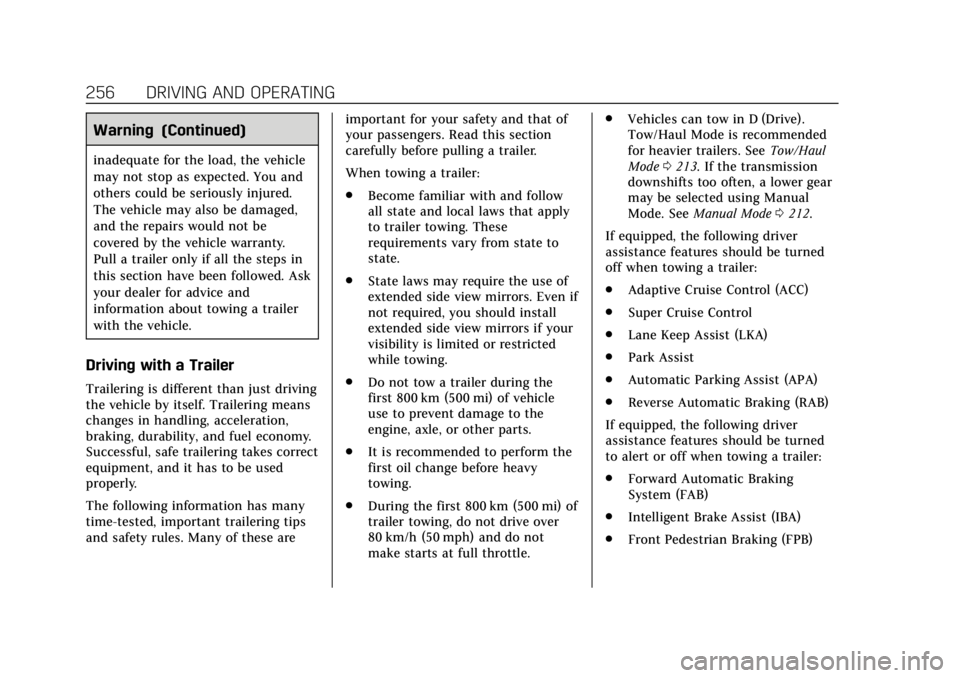 CADILLAC ESCALADE 2019  Owners Manual Cadillac Escalade Owner Manual (GMNA-Localizing-U.S./Canada/Mexico-
12460268) - 2019 - crc - 9/14/18
256 DRIVING AND OPERATING
Warning (Continued)
inadequate for the load, the vehicle
may not stop as 