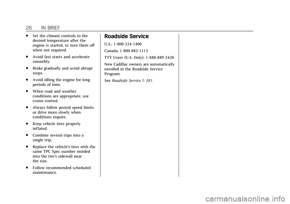CADILLAC ESCALADE 2019  Owners Manual Cadillac Escalade Owner Manual (GMNA-Localizing-U.S./Canada/Mexico-
12460268) - 2019 - crc - 9/14/18
26 IN BRIEF
.Set the climate controls to the
desired temperature after the
engine is started, or tu