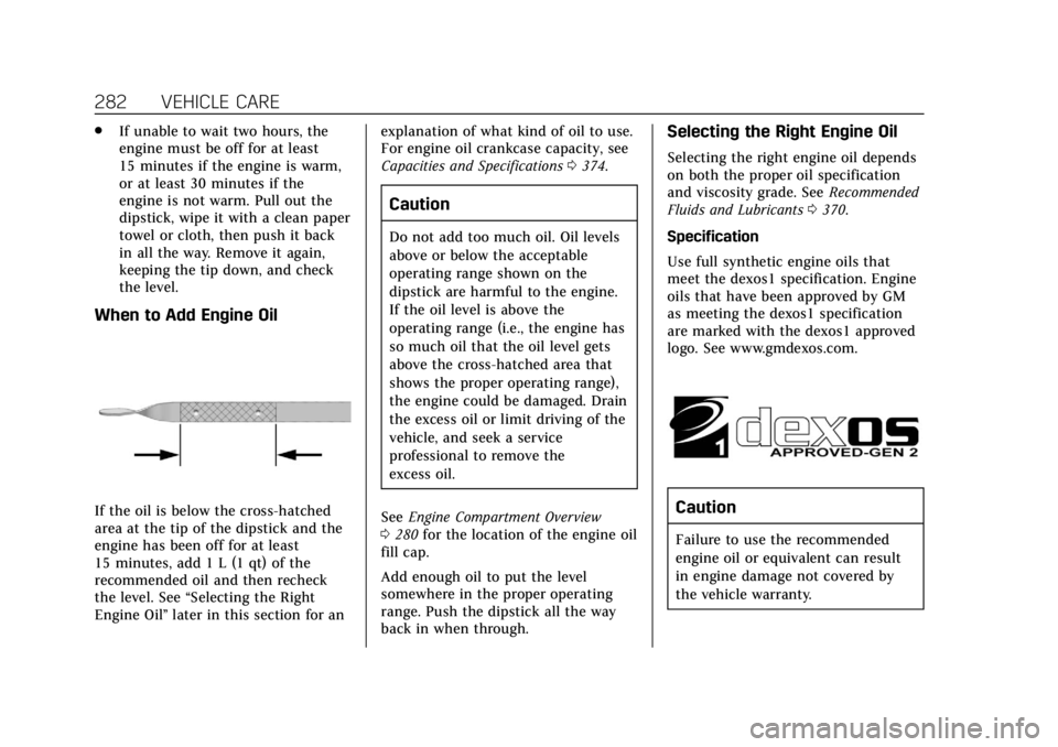 CADILLAC ESCALADE 2019  Owners Manual Cadillac Escalade Owner Manual (GMNA-Localizing-U.S./Canada/Mexico-
12460268) - 2019 - crc - 9/14/18
282 VEHICLE CARE
.If unable to wait two hours, the
engine must be off for at least
15 minutes if th