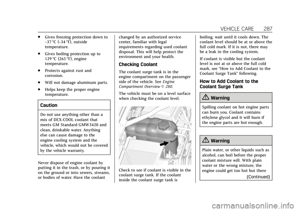 CADILLAC ESCALADE 2019  Owners Manual Cadillac Escalade Owner Manual (GMNA-Localizing-U.S./Canada/Mexico-
12460268) - 2019 - crc - 9/14/18
VEHICLE CARE 287
.Gives freezing protection down to
−37 °C (−34 °F), outside
temperature.
. G